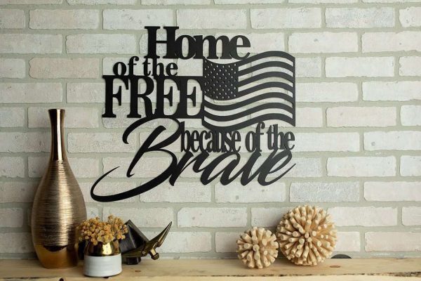 Home of the Free Because of the Brave Cut Metal Sign Laser Cut Metal S